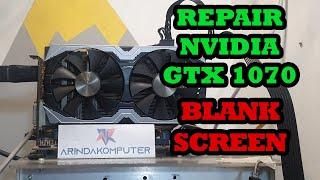 Repair GTX 1070 Masalah BLANK SCREEN HITAM