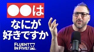 Can you say ○○ wa nani ga suki desu ka? | Fluent in Five!