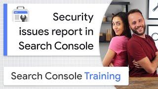 Security issues report in Search Console - Google Search Console Training