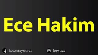 How To Pronounce Ece Hakim