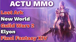 LOST ARK - NEW WORLD - ELYON - GUILD WARS 2 - FINAL FANTASY XIV - Actu MMO#104 !