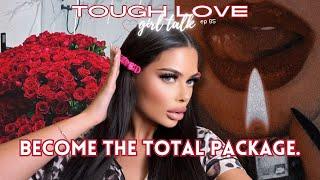 tough love girl talk: ep 05 | how to become the TOTAL package, boost confidence, &avoid him CHEATING