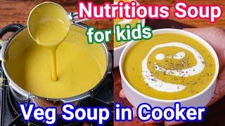 Healthy Veg Soup in Cooker - Nutritious Soup For Kids | Fat Burning Vegetable Soup