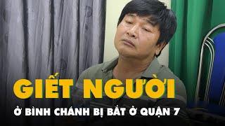 Sau 3 giờ gây án, kẻ giết người ở Bình Chánh bị bắt ở quận 7