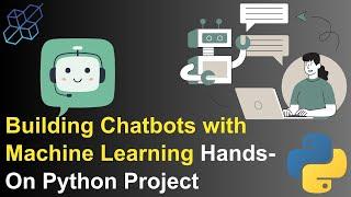 Building Chatbots with Machine Learning: Hands-On Python Project