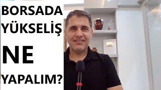 BORSADA YÜKSELİŞ NE YAPMALI?