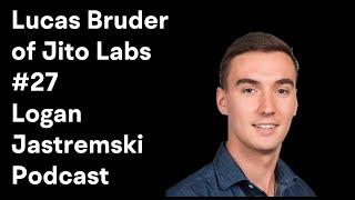 Lucas Bruder | Co-Founder of Jito Labs | MEV Infrastructure | Logan Jastremski Podcast #27