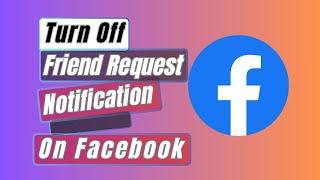 How to Turn Off Friend Request Notification on Facebook