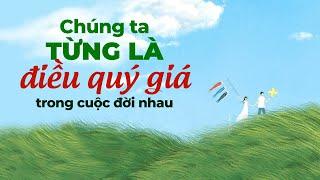 Chúng Ta Từng Là Điều Quý Giá Trong Cuộc Đời Nhau | Radio Tâm Sự