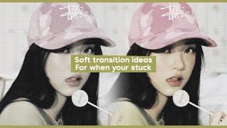 Soft transition ideas for when your stuck