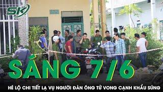 Sáng 7/6: Nhân chứng hé lộ chi tiết lạ vụ người đàn ông tử vong bất thường cạnh khẩu súng tự chế