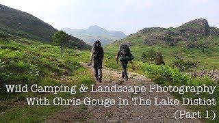 Wild Camping & Landscape Photography With Chris Gouge In The Lake Distict  (Part 1)