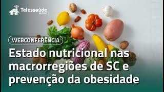 Webpalestra - Estado nutricional nas macrorregiões de SC e prevenção da obesidade