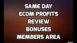 Same Day eCom Profits Review Best Bonuses & Members Area