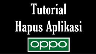 Cara Menghapus Aplikasi di HP Oppo