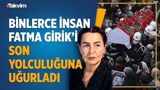 Yeşilçam'ın usta ismi Fatma Girik son yolculuğuna uğurlandı! Cenaze töreninde gözyaşları sel oldu