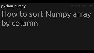 How to sort Numpy array by column