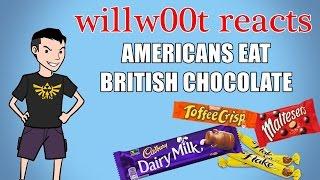 AMERICANS EAT BRITISH CHOCOLATE! - willw00t reacts