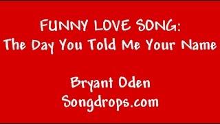 Funny Song: The Day You Told me Your Name