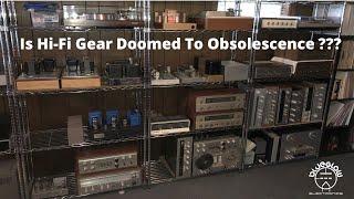 Is Hi-Fi Gear Doomed to Obsolescence ???