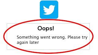 Fix Twitter Oops Something Went Wrong Error Please Try Again Later Problem Solved