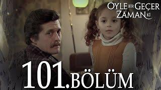 Öyle Bir Geçer Zaman Ki 101. Bölüm - Full Bölüm