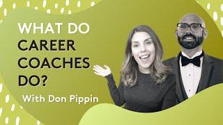 WHAT DO CAREER COACHES DO? - All about Career Coaching | Interview with Don Pippin.