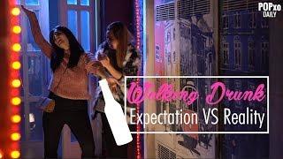 Walking Drunk Expectation Vs Reality - POPxo