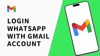 How to Login WhatsApp With Gmail Account