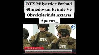 DTX milyarder Fərhad Əhmədovun obyektlərində axtarış keçirir