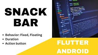 FLUTTER ANDROID -  SNACK BAR | BEHAVIOR : FIXED, FLOATING, ACTION BUTTON, DURATION ||| TUTORIAL