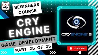  Outro • Cry Engine for Beginners • Fundamentals • CryEngine 3 SDK • Crytek CryEngine • (Pt. 25)