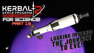 KSP2 - For Science! Part 19 - Looking Inward (The Journey to EVE!)