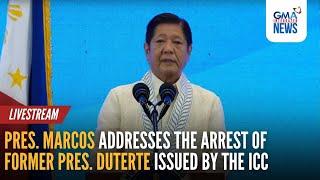 LIVE: Pres. Marcos addresses the arrest of Former Pres. Duterte issued by... | GMA Integrated News