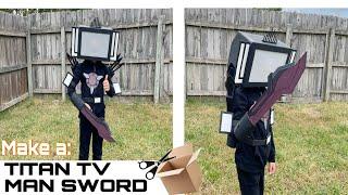 DIY | How to Make upgraded Titan TV man sword out of cardboard