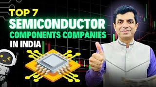 Top 7 Semiconductor Components Companies in India I Rakesh Bansal