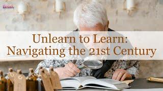 Unlearn to Learn: Navigating the 21st Century