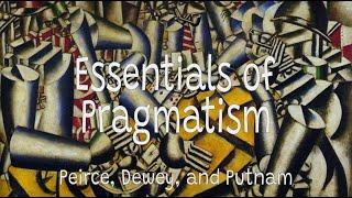 Essentials of Pragmatism in Three Quotes | Peirce, Dewey, and Putnam