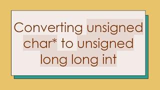 Converting unsigned char* to unsigned long long int
