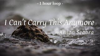 Anson Seabra-I Can't Carry This Anymore (Lyrics 中英字幕 | 中文歌詞 | 1 Hour Loop | 1小時循環版)