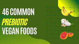 46 Common Vegan Prebiotic Foods | Prebiotic Foods List