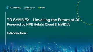 TD SYNNEX Unveiling the Future of AI Powered by HPE Hybrid Cloud & NVIDIA - Introduction