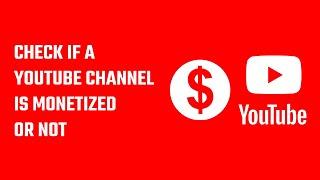 How to check if a YouTube channel is monetized or not? Monetization status