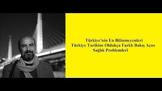 Türkiye'nin En Bilinmeyenleri | Türkiye Tarihine Oldukça Farklı Bakış Açısı | Sağlık Problemleri