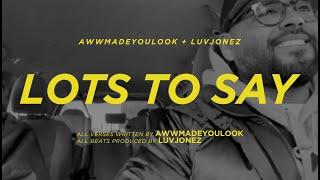 AWWMADEYOULOOK x LUVJONEZ - LOTS TO SAY