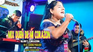 MIX DUEÑO DE MI CORAZON -   GLORY CORAZON - EN VIVO CENTRO  POBLADO  SANTA ROSA  ᴹᴾ