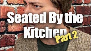 When They Seat You Too Close to the Kitchen, Part 2