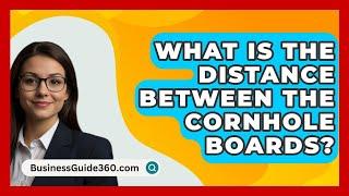 What Is The Distance Between The Cornhole Boards? - BusinessGuide360.com