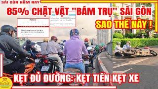 SAO THẾ NÀY! Sài Gòn KẸT ĐỦ ĐƯỜNG / 85% "CHẬT VẬT" SỐNG QUA NGÀY / BUỔI SÁNG Sài Gòn Hôm Nay