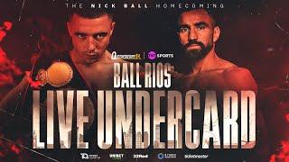 LIVE Undercard | Nick Ball vs Ronny Rios | Brown, McGivern, Biswana, Nelson Birchall & Brad Strand 